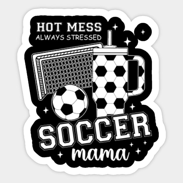 Hot Mess Soccer Mama, Soccer Mom, Soccer Season, Soccer Team, Mothers Day Sticker by artbyGreen